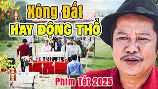 Phim Hài Tết 2025 | XÔNG ĐẤT HAY ĐỘNG THỔ | Phim Hài Tết Miền Tây 2025 | Phim Tết Mới Nhất 2025