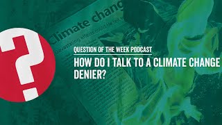 How Do I Talk To A Climate Change Denier? | EP. 19