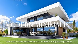 Modern Minimalist House Design: The Art of Seamless Serenity and Elegance