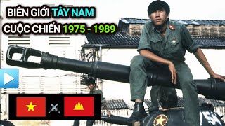 Chiến tranh biên giới Tây Nam 1975 - 1989 | Việt Nam - Campuchia (Khmer Đỏ)