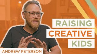 How to Raise Creative Kids | Andrew Peterson