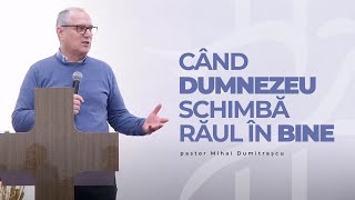 Când Dumnezeu schimbă răul în bine - pastor Mihai Dumitrașcu | 26 februarie 2025