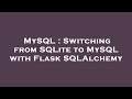 MySQL : Switching from SQLite to MySQL with Flask SQLAlchemy