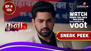 Fanaa - Ishq Mein Marjawan | Episode 126 | Watch Exclusively On Voot