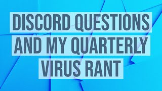 Discord Questions and My Quarterly Virus Rant