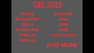 NVIDIA and AMD CES 2025!!! 5090/5080/5070Ti/5070. RDN4 9070/9070XT. RYZEN CPUs 9950x3d 9900x3d \u0026MORE