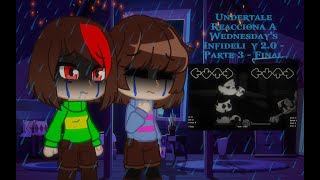 Undertale Reacciona a Wednesday's Infidelity 2.0 - Parte 3 - Final | Gacha Club