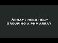 Array : need help grouping a php array