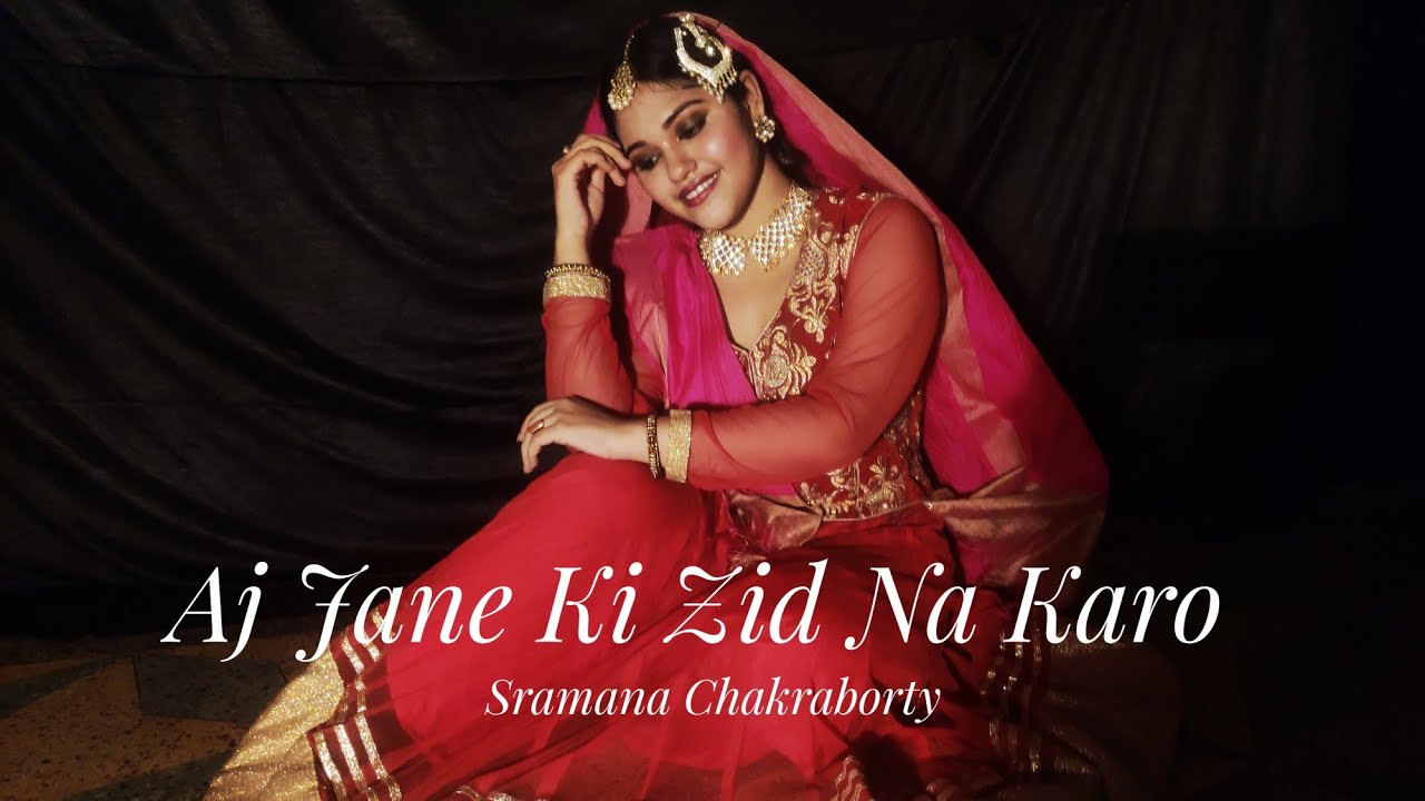 Aaj Jane Ki Zid Na Karo| Dance Cover By Sramana Chakraborty| Akriti ...