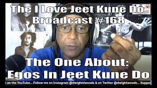 The I Love Jeet Kune Do Broadcast #168 | The One About: Egos In Jeet Kune Do