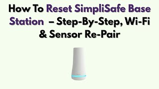 How To Reset SimpliSafe Base Station – Step-By-Step, Wi-Fi & Sensor Re-Pair