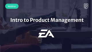 Webinar: Intro to Product Management by EA Product Director, Anish George