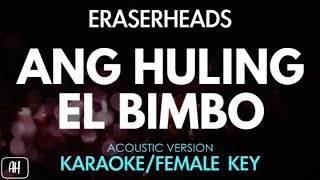 Eraserheads - Ang Huling El Bimbo (Karaoke/Acoustic Instrumental) [Female Key]