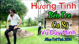 HƯƠNG TÌNH BẾN TRE✔️ CA SỸ VŨ DUY MINH ✔️GIỌNG CA VÀNG✔️NHẠC TRỮ TÌNH HAY NHẤT HIỆN NAY✔️MV 2024