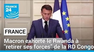 Emmanuel Macron exhorte le Rwanda à "retirer ses forces" de la RD Congo • FRANCE 24
