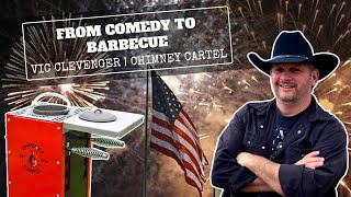 From Comedy to Barbecue | Vic Clevenger | The Chimney Cartel