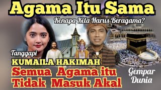 Kumaila Hakimah Semua Agama itu Sama dan Tidak Masuk Akal ! Mengapa Kita Harus Beragama #gusintip