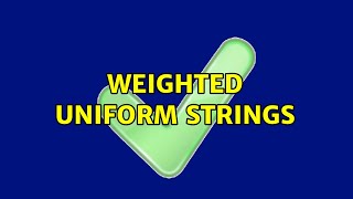 Weighted Uniform Strings