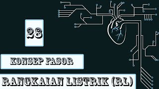 RANGKAIAN LISTRIK : Konsep Fasor dan Penerapannya ( Part 28 )