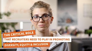 The critical role that recruiters need to play in promoting Diversity, Equity \u0026 Inclusion