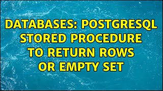 Databases: PostgreSQL stored procedure to return rows or empty set (2 Solutions!!)
