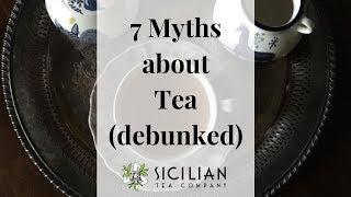 7 Myths about Tea (debunked)