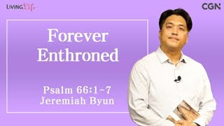 Forever Enthroned (Psalm 66:1-7) Living Life 11/05/2024 Daily Devotional Bible Study