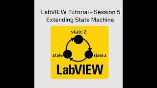 LabVIEW Tutorial – Session 5 | Extending State Machine
