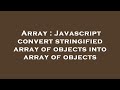 Array : Javascript convert stringified array of objects into array of objects