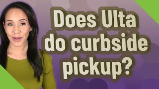 Does Ulta do curbside pickup?