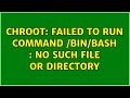 Unix & Linux: chroot: failed to run command /bin/bash : No such file or directory (8 Solutions!!)