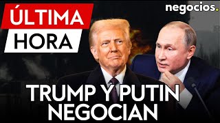 ÚLTIMA HORA | Trump y Putin ya negocian: Rusia y EEUU han iniciado las negociaciones para la paz