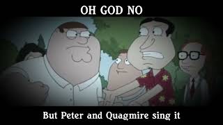 OH GOD NO - But Peter and Quagmire sing it