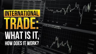 International Trade: What is it, How Does It Work?