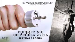 Podłącz się do źródła - TRZYMAJ Z BOGIEM  [ks. Mariusz Sokołowski SChr] Melbourne, AUSTRALIA