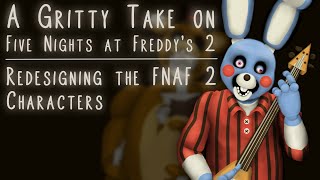 A Gritty Take on Five Nights at Freddy's 2 | Redesigning the FNAF 2 Characters