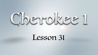 Cherokee 1: Lesson 31