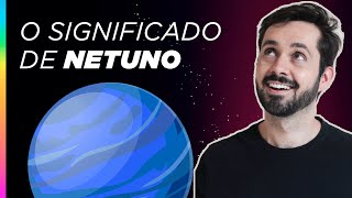 O SIGNIFICADO DE NETUNO | Qual a sua influência em nossa vida?