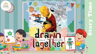 DRAWN TOGETHER by Minh Le ~ Kids Book Storytime, Kids Book Read Aloud, Bedtime Stories, Storytelling