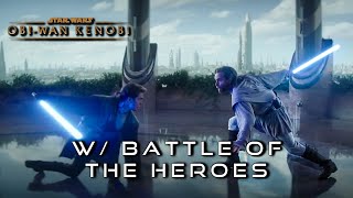 Obi-Wan Kenobi & Anakin *FULL SCENE* 4K (RE-EDITED w/ Battle of The Heroes OST)