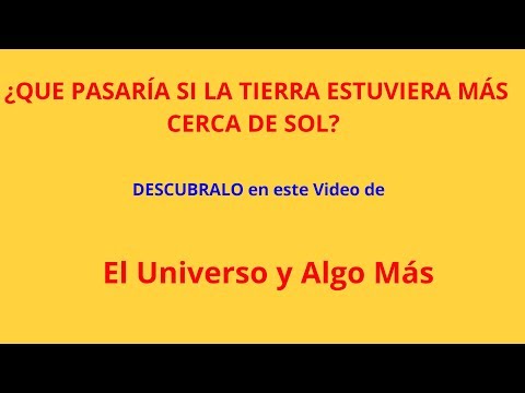 Qué Pasaría Si La Tierra Estuviera Más Cerca Del Sol