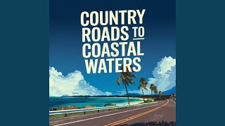 Country Roads To Coastal Waters