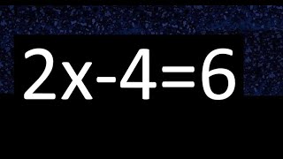 2x-4=6 how to solve linear equations, find x unknown variable