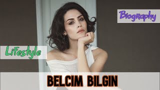 Belcim Bilgin Turkish Actress Biography & Lifestyle