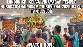 London Sri Selva Vinayagar Temple | Murugan Thaipusam Thiruvizha 2025 Day 9 | Tamil Vlog