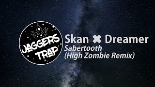 Skan x dreamer - Sabertooth (High Zombie Remix)