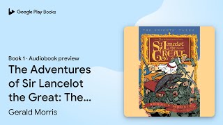 The Adventures of Sir Lancelot the Great: The… by Gerald Morris · Audiobook preview