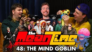 THE MIND GOBLIN | The Mean Time #48