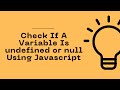 JavaScript Program To Check If A Variable Is undefined or null | Celotek