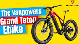 The Vanpowers Grand Teton Pro Ebike | Full Review